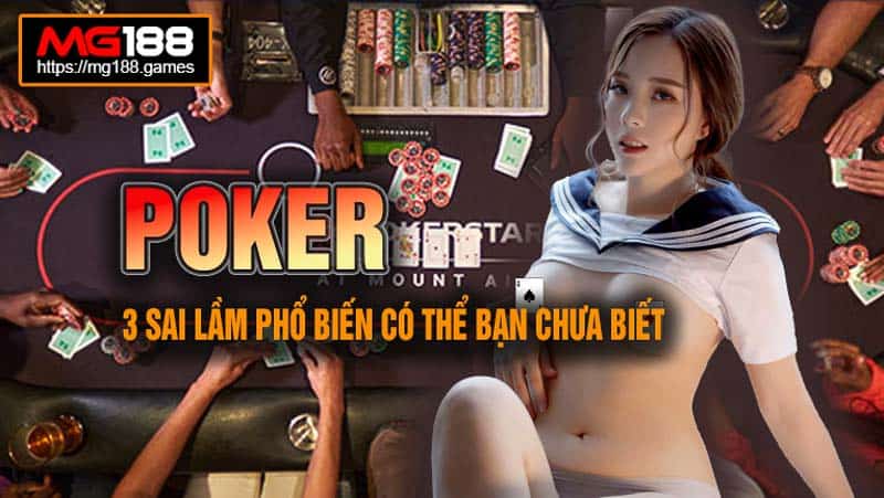 3 sai lầm khi chơi Poker phổ biến