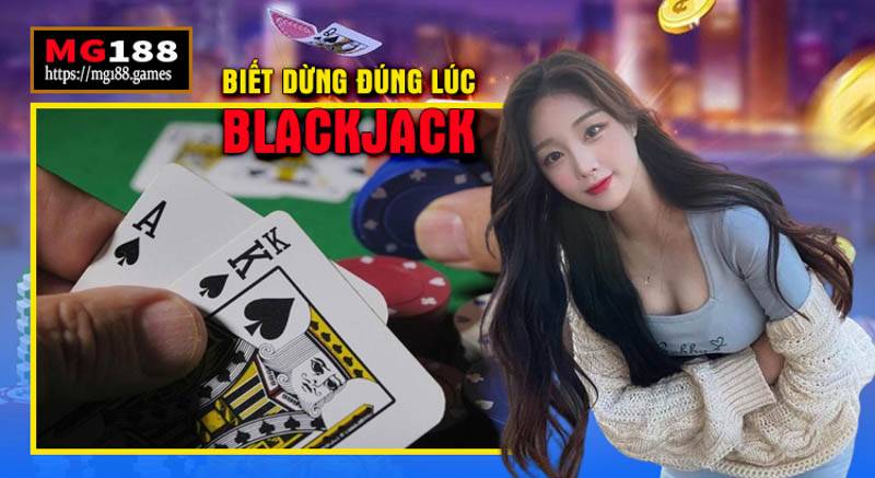 Biết dừng đúng lúc khi chơi Game bài Blackjack