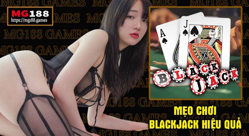 Mẹo chơi blackjack hiệu quả cho anh em xa bờ