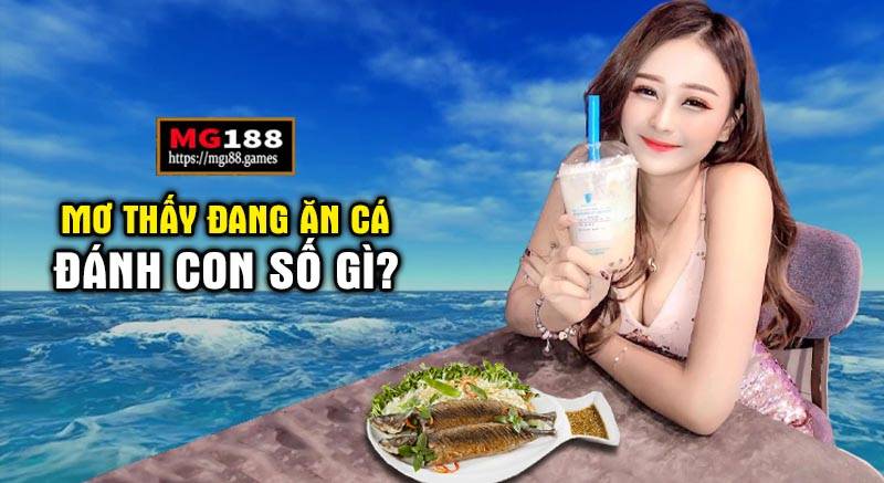 Mơ thấy ăn cá đánh con gì