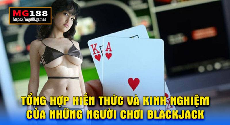 Tổng hợp kiến thức và kinh nghiệm chơi game bài Blackjack