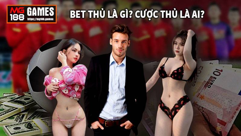 Bet thủ là gì? Cược thủ là ai?