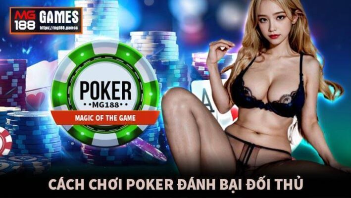 Cách chơi Poker đánh bại đối thủ