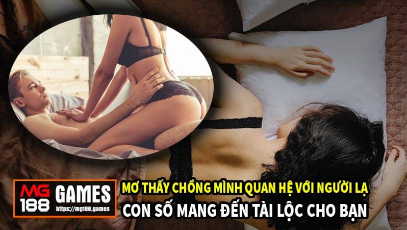 Con số may mắn khi mơ thấy chồng mình quan hệ với người lạ