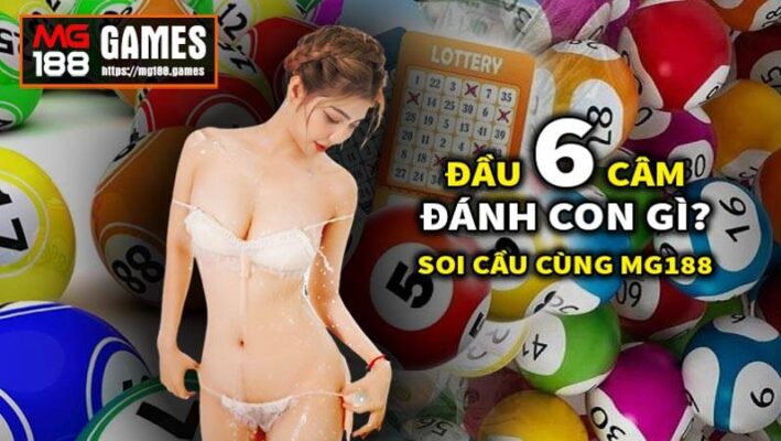 Đầu 6 câm đánh con gì Soi cầu cùng Mg188