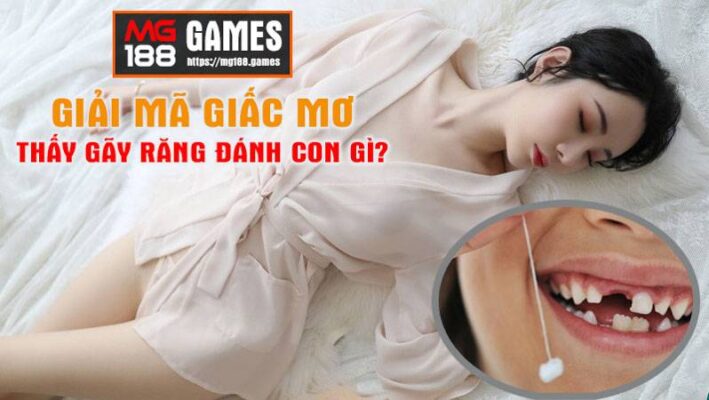 Giãi mã giấc mơ thấy gãy răng đánh con gì