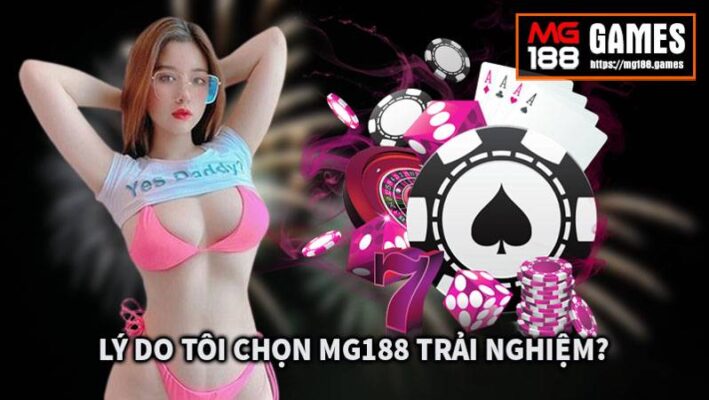 Mg188 có uy tín không? Lý do chọn Mg188 trải nghiệm?