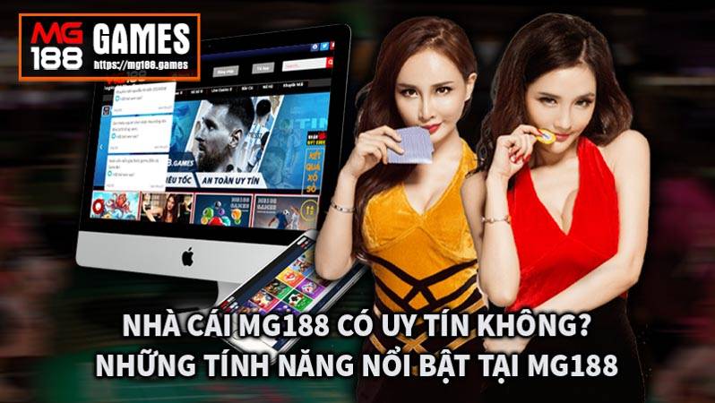 Mg188 có uy tín không? Những tín năng nổi bật tại Mg188?