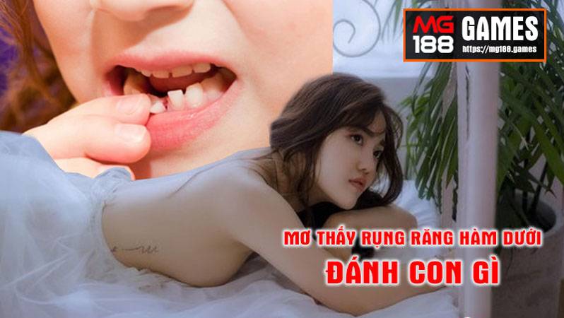 Mơ thấy rụng răng hàm dưới đánh con gì