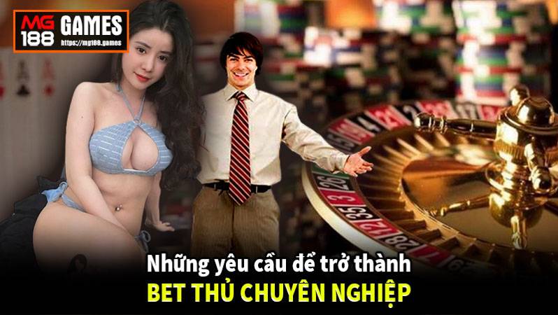 Những yêu cầu để trở thành bet thủ chuyên nghiệp