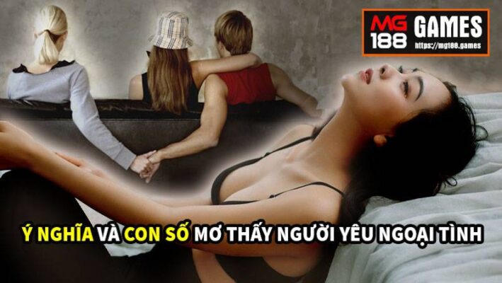 Ý nghĩa và con số mơ thấy người yêu ngoại tình