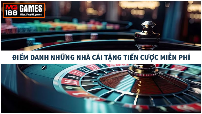 Tổng hợp danh sách nhà cái tặng tiền cược miễn phí 2023